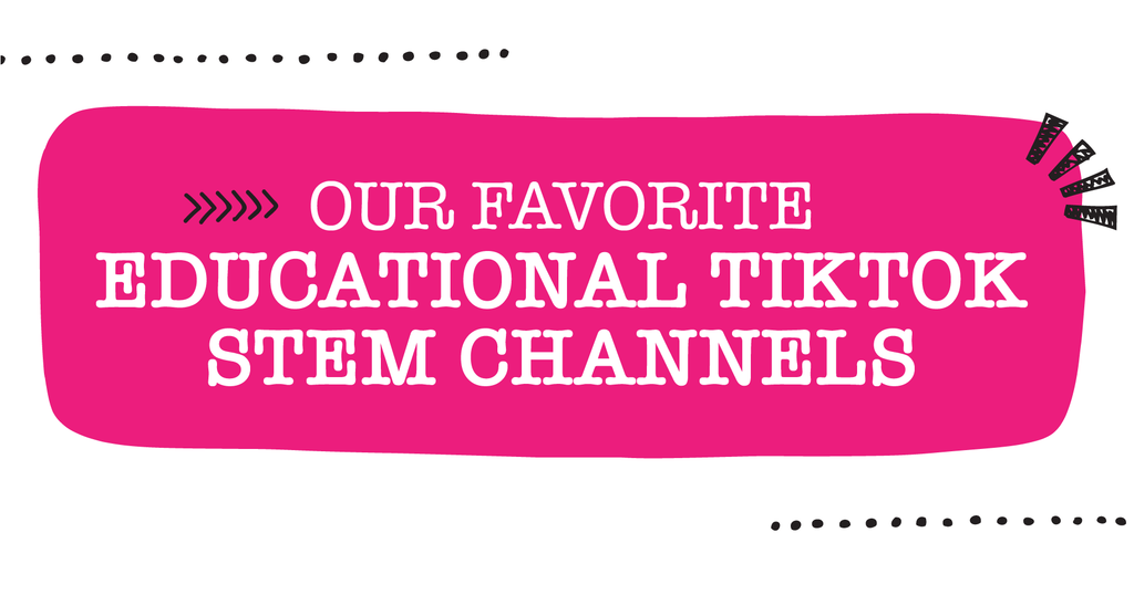 Our Favorite Educational TikTok STEM Channels